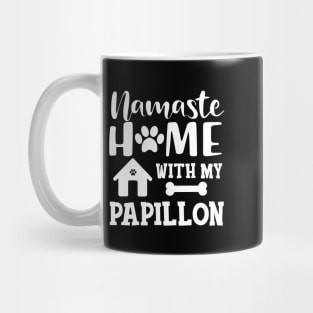 Papillon Dog - Namaste home with my papillon Mug